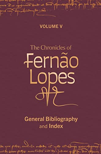 The Chronicles of Fernao Lopes: Volume 5. General Bibliography and Index