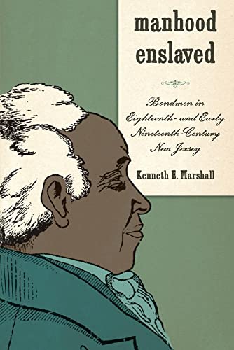 Manhood Enslaved: Bondmen in Eighteenth- and Early Nineteenth-Century New Jersey