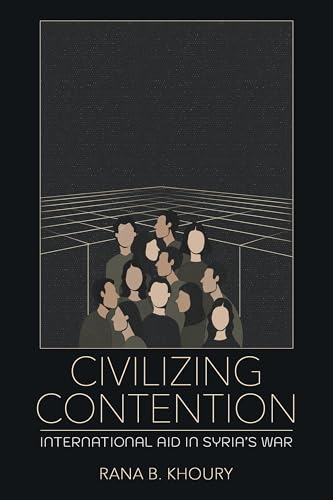 Civilizing Contention : International Aid in Syria's War