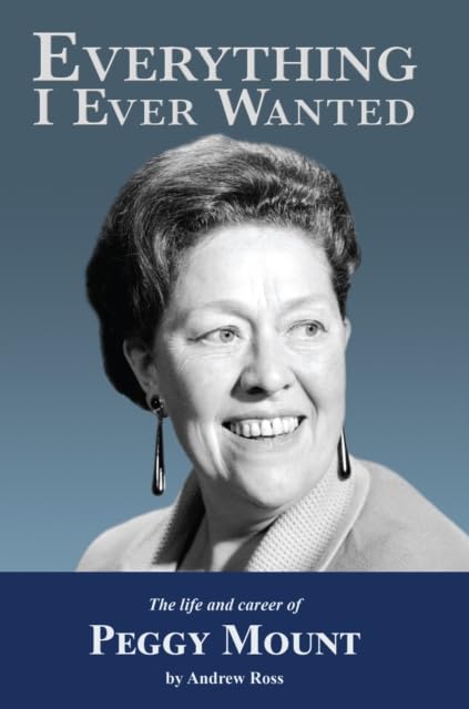 Everything I Ever Wanted : The Biograph of Peggy Mount