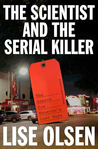 The Scientist and the Serial Killer : The Search for Houston's Lost Boys