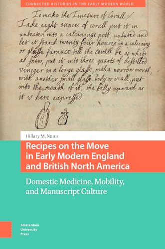 Recipes on the Move in Early Modern England and British North America : Domestic Medicine, Mobility, and Manuscript Culture