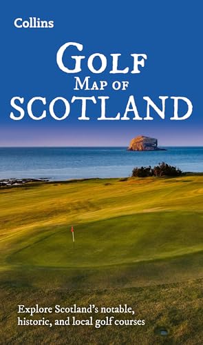 Collins Golf Map of Scotland : Explore Scotland’s Notable, Historic, and Local Golf Courses