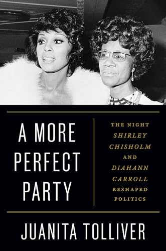 A More Perfect Party : The Night Shirley Chisholm and Diahann Carroll Reshaped Politics