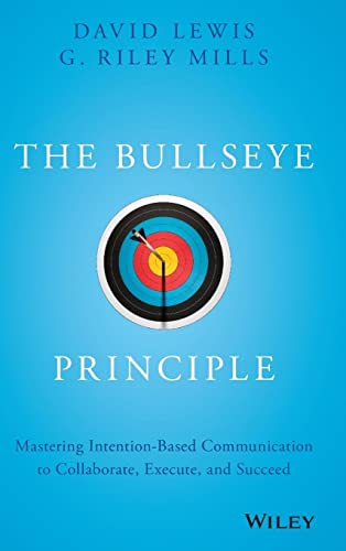 The Bullseye Principle: Mastering Intention-Based Communication to Collaborate