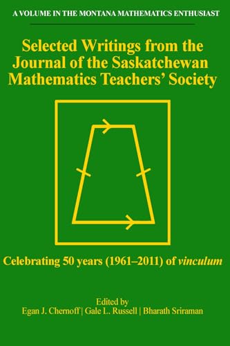 Selected Writings from the Journal of the Saskatchewan Mathematics Teachers' Society : Celebrating 50 years (1961-2011) of vinculum