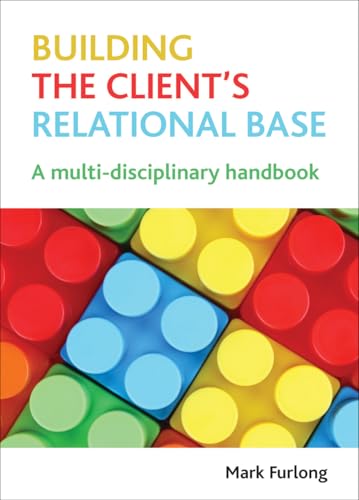 Building the Client's Relational Base : A Multidisciplinary Handbook