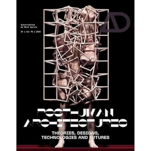 Posthuman Architectures : Theories, Designs, Technologies and Futures