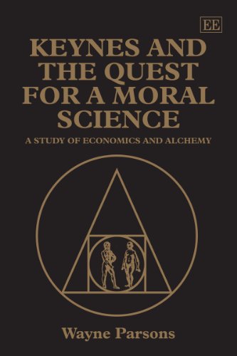 Keynes and the Quest for a Moral Science: A Study of Economics and Alchemy