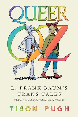 Queer Oz : L. Frank Baum's Trans Tales and Other Astounding Adventures in Sex and Gender