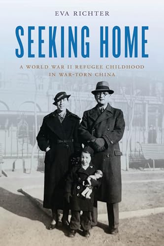 Seeking Home : A World War II Refugee Childhood in War-Torn China