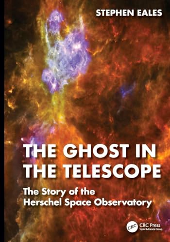The Ghost in the Telescope : The Story of the Herschel Space Observatory
