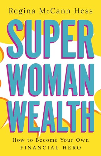 Super Woman Wealth : How to Become Your Own Financial Hero