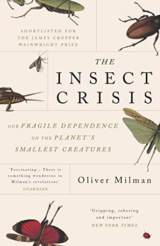 The Insect Crisis : Our Fragile Dependence on the Planet's Smallest Creatures