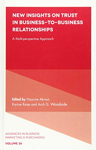 New Insights on Trust in Business-to-Business Relationships: A Multi-Perspective Approach (Advances in Business Marketing and Purchasing): 26