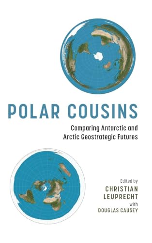 Polar Cousins : Comparing Antarctic and Arctic Geostrategic Futures