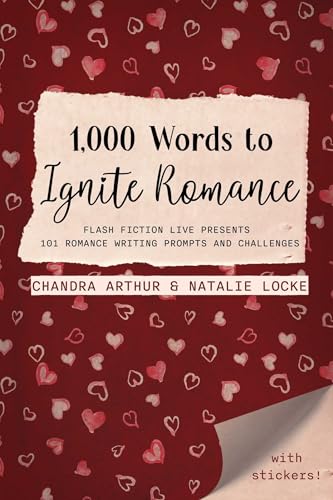 1,000 Words to Ignite Romance : Flash Fiction Live Presents 101 Romance Writing Prompts and Challenges