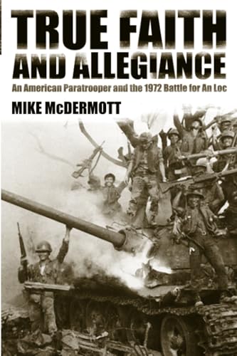 True Faith and Allegiance : An American Paratrooper and the 1972 Battle for An Loc