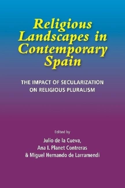 Religious Landscapes in Contemporary Spain : The Impact of Secularization on Religious Pluralism