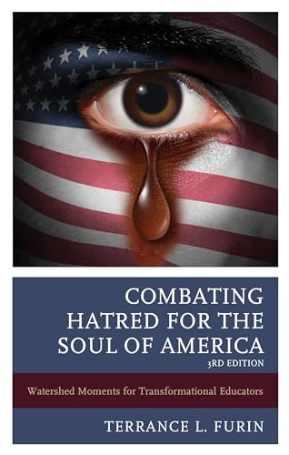 Combating Hatred for the Soul of America: Watershed Moments for Transformational Educators, 3rd Edition