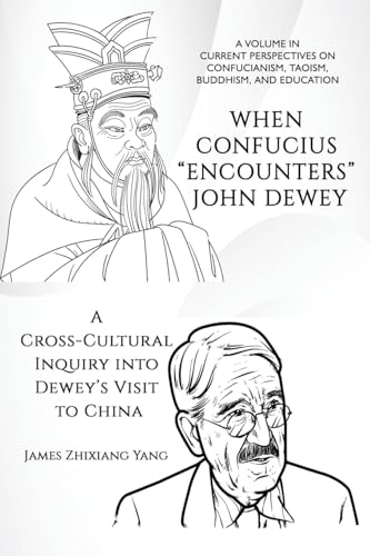 When Confucius "Encounters" John Dewey : A Cross-Cultural Inquiry Into Dewey's Visit to China