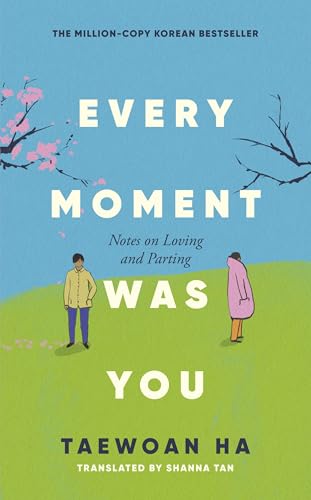 Every Moment Was You : Notes on Loving and Parting