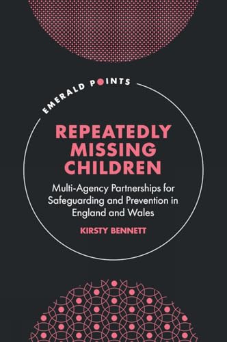 Repeatedly Missing Children : Multi-Agency Partnerships for Safeguarding and Prevention in England and Wales