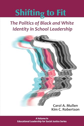 Shifting to Fit : The Politics of Black and White Identity in School Leadership