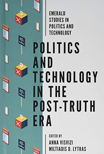 Politics and Technology in the Post-Truth Era (Emerald Studies in Politics and Technology)
