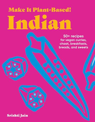 Make It Plant-Based! Indian : A Cookbook