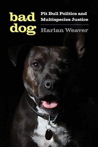 Bad Dog: Pit Bull Politics and Multispecies Justice (Feminist Technosciences)