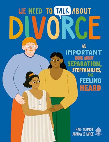 We Need to Talk About Divorce : An IMPORTANT book about Separation, Stepfamilies, and Feeling Heard