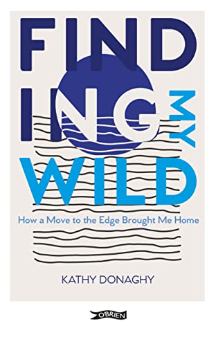 Finding My Wild : How a Move to the Edge Brought Me Home