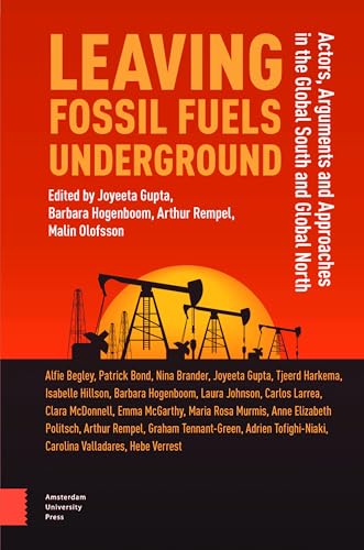 Leaving Fossil Fuels Underground : Actors, Arguments and Approaches in the Global South and Global North