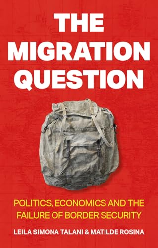 The Migration Question : Politics, Economics and the Failure of Border Security
