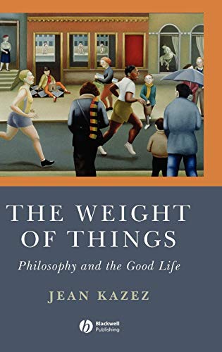 The Weight of Things - Philosophy and the Good Life