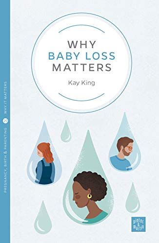 Why Baby Loss Matters (Pinter & Martin Why it Matters: 20)