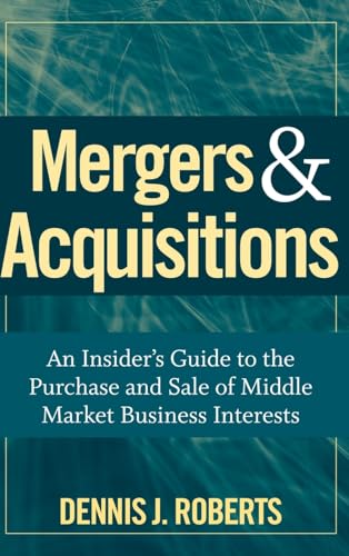Mergers and Acquisitions: An Insiders Guide to the Purchase and Sale of Middle Market Business Interests