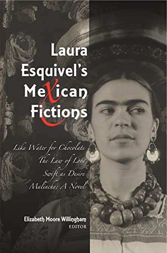 Laura Esquivel's Mexican Fictions : Like Water for Chocolate / The Law of Love / Swift as Desire / Malinche: A Novel