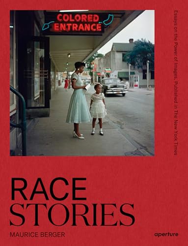 Race Stories: Essays on the Power of Images : By Maurice Berger