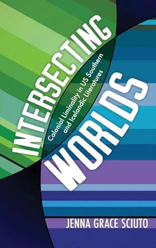Intersecting Worlds : Colonial Liminality in US Southern and Icelandic Literatures