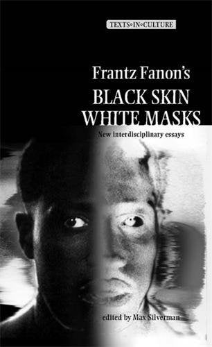 Frantz Fanon’s 'Black Skin, White Masks' : New Interdisciplinary Essays