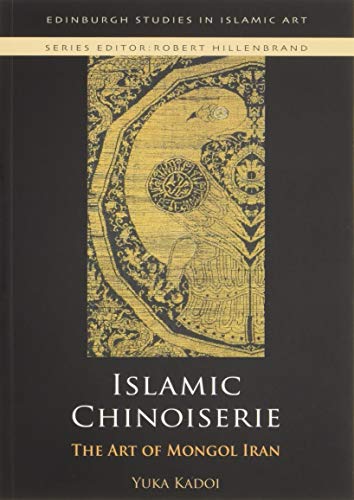 Islamic Chinoiserie : The Art of Mongol Iran