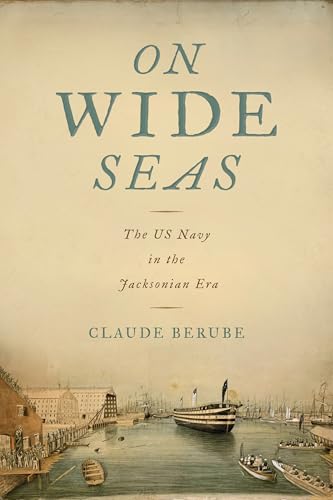 On Wide Seas : The US Navy in the Jacksonian Era