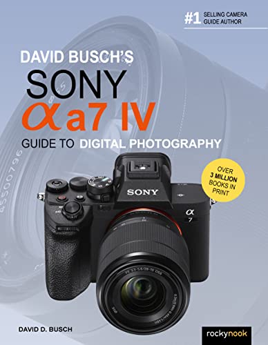 David Buschs Sony Alpha a7 IV Guide to Digital Photography