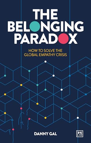 The Belonging Paradox : How to solve the global empathy crisis