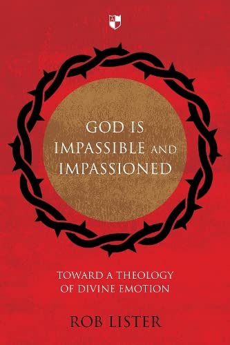 God is Impassible and Impassioned : Toward A Theology Of Divine Emotion