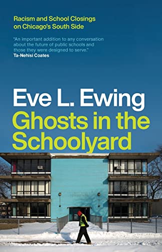 Ghosts in the Schoolyard: Racism and School Closings on Chicagos South Side