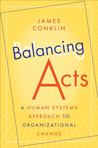 Balancing Acts : A Human Systems Approach to Organizational Change