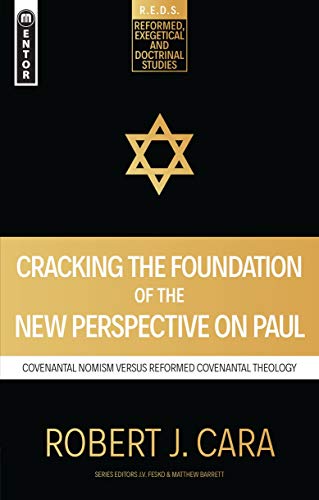 Cracking the Foundation of the New Perspective on Paul: Covenantal Nomism versus Reformed Covenantal Theology (Reformed Exegetical Doctrinal Studies series)